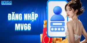 Đăng Nhập MV66 – Trải Nghiệm Thú Vị Và Cơ Hội Thưởng Cao