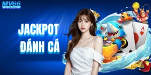 Jackpot Đánh Cá - Hành Trình Săn Xu Thưởng Không Giới Hạn